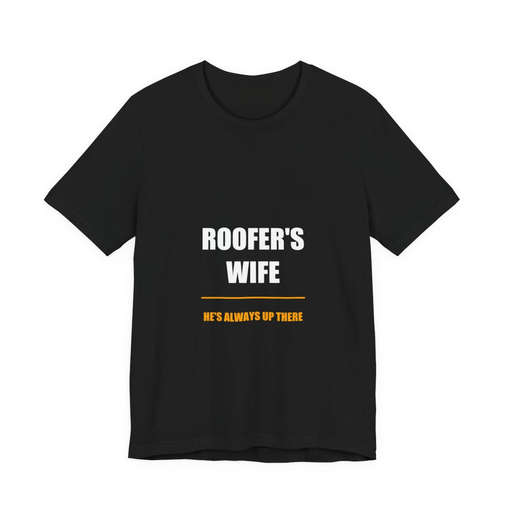 He's Always Up There Roofer's Wife Shirt, Funny Tradesman Wife Gift Tee from Kindling & Hammer