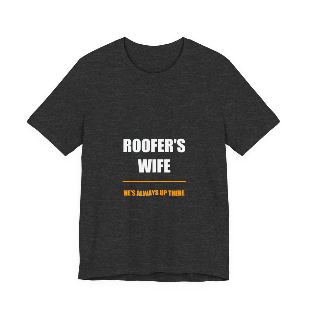 He's Always Up There Roofer's Wife Shirt, Funny Tradesman Wife Gift Tee - view 3