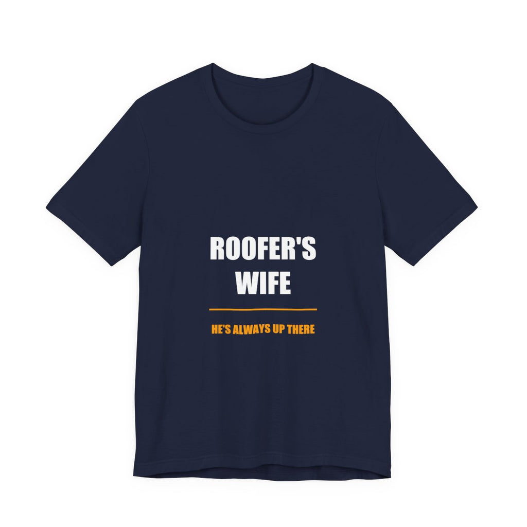 He's Always Up There Roofer's Wife Shirt, Funny Tradesman Wife Gift Tee - view 4