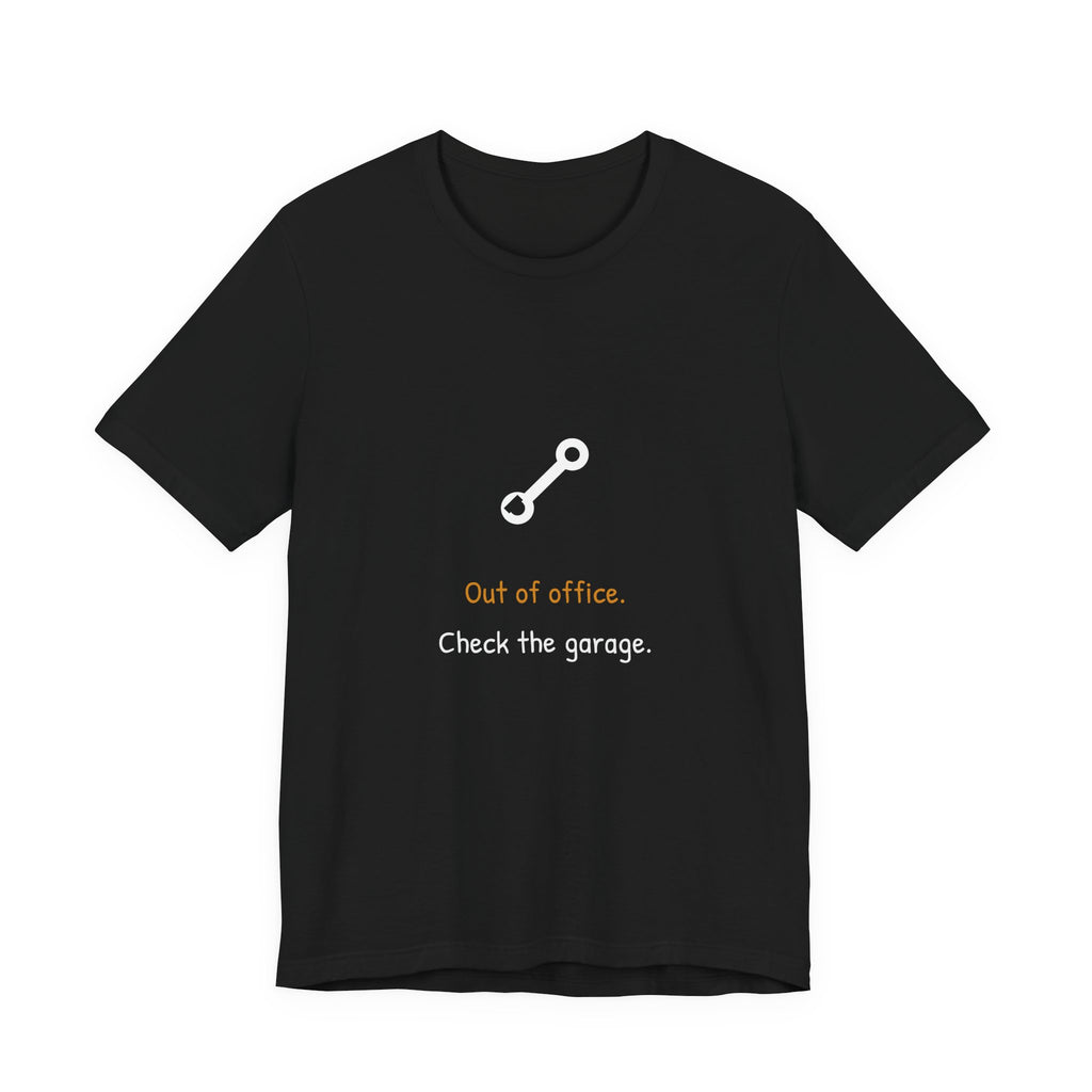 Out Of Office Check The Garage Shirt - Funny Dad Tee, Premium Bella Canvas