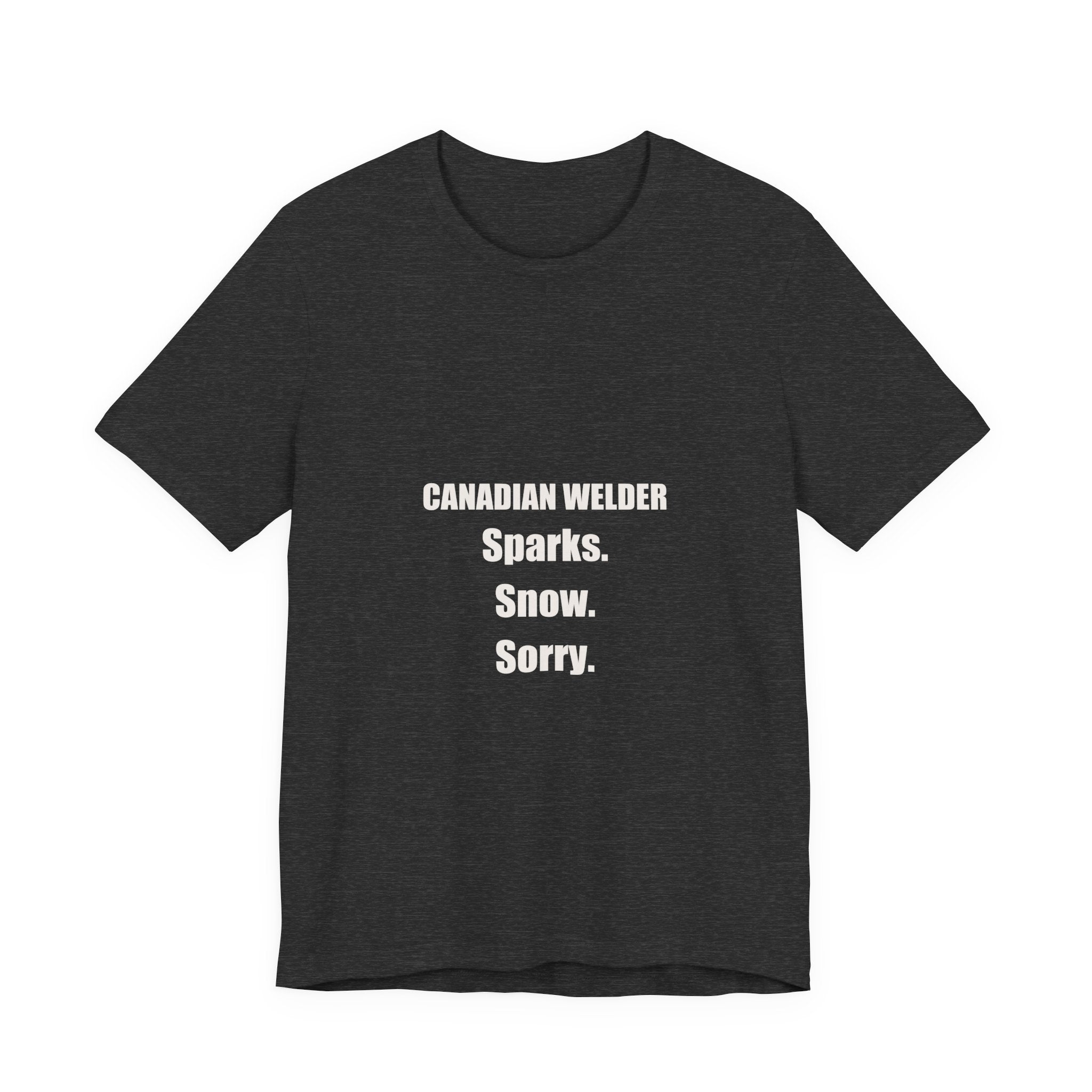 Canadian Welder Shirt - Sparks Snow Sorry, Funny Welder Gift, Canada Day Welder Tee, Premium Bella Canvas