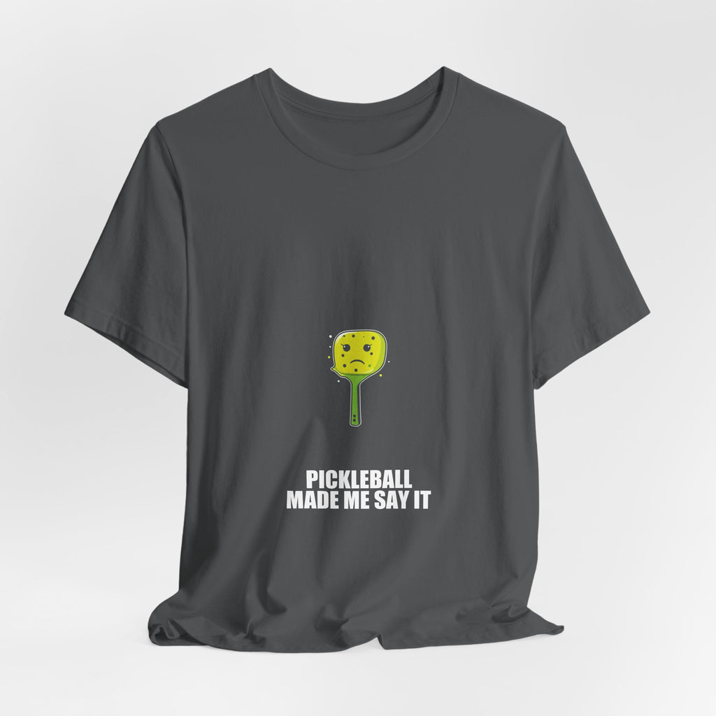 Pickleball Made Me Say It Shirt - view 28