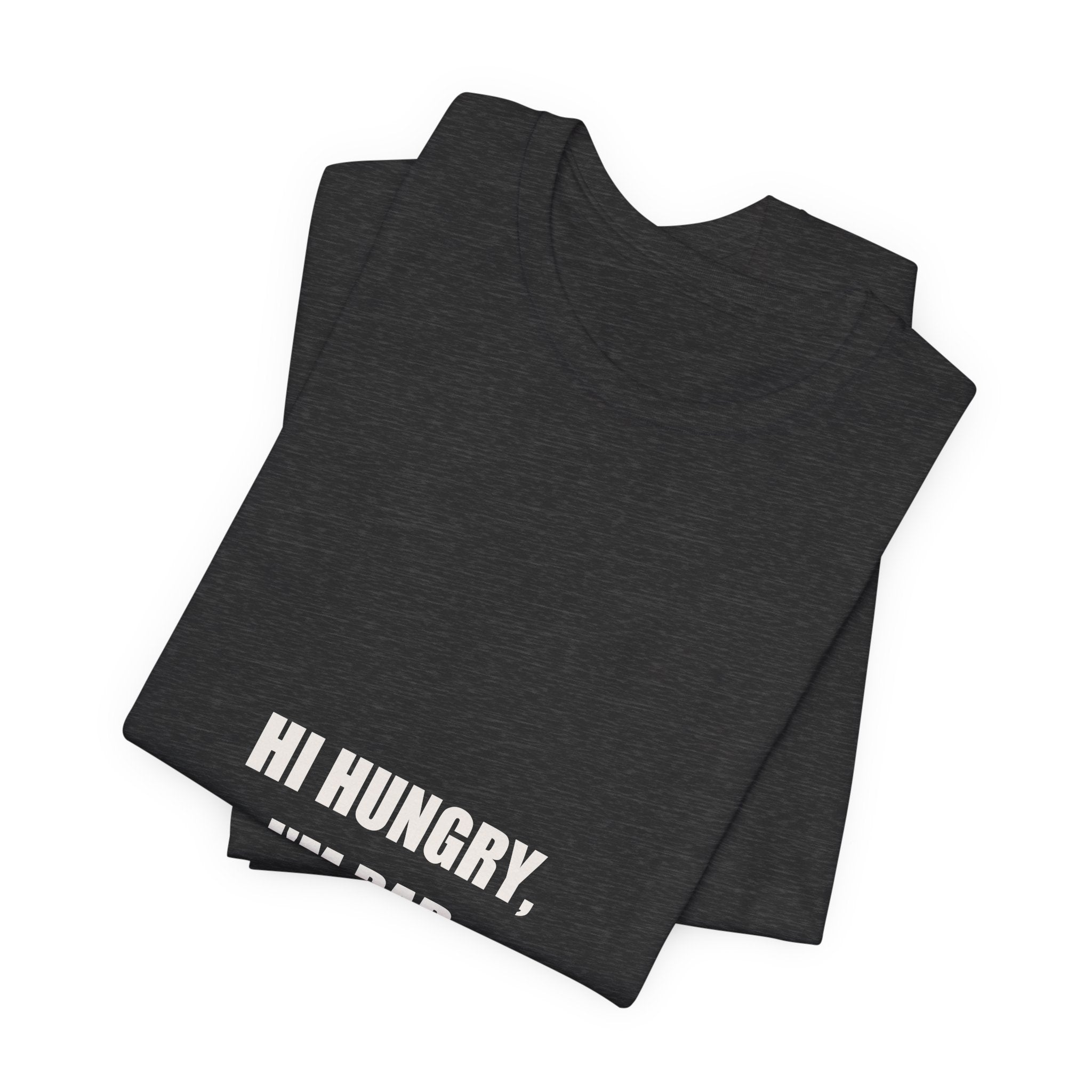 Hi Hungry I'm Dad Shirt - Classic Dad Joke Gift, Funny Dad Pun Tee, Father's Day Dad Joke Premium Bella Canvas