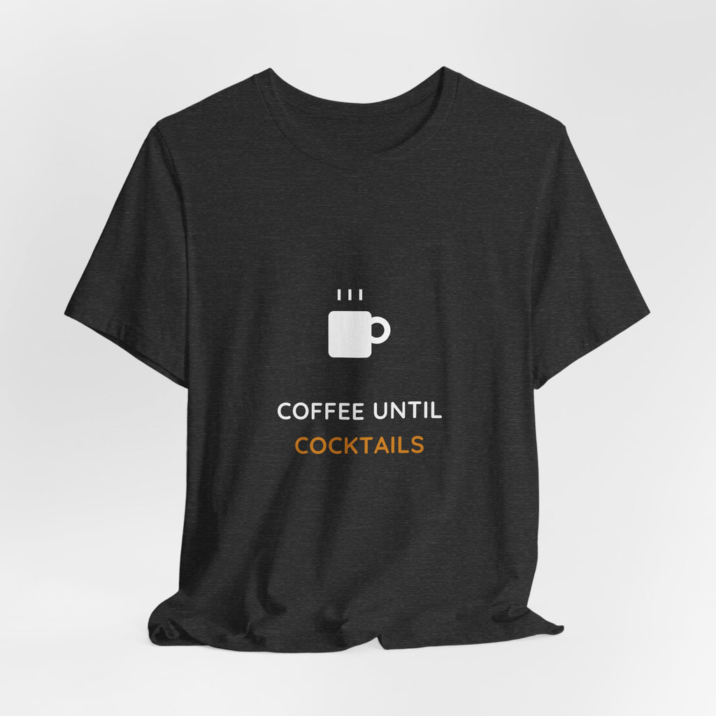 Coffee Until Cocktails Shirt - Funny Coffee Lover Tee, Brunch Shirt, Premium Bella Canvas