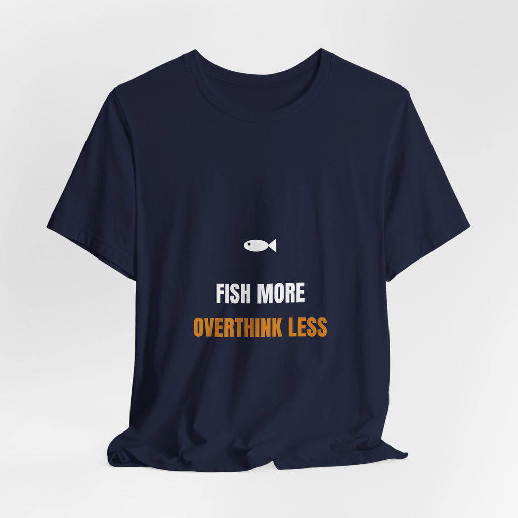 Fish More Overthink Less Shirt - Funny Fishing Gift Tee, Premium Bella Canvas