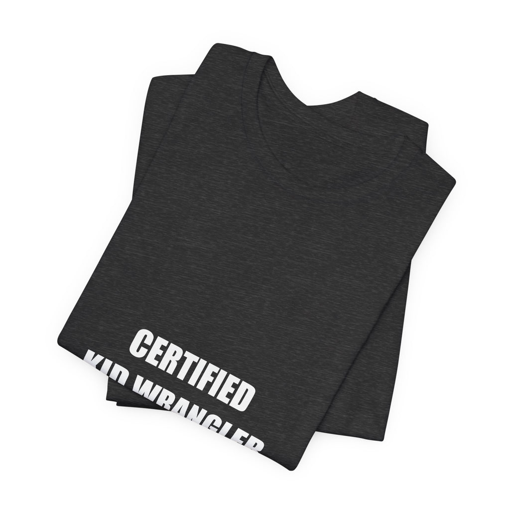 Certified Kid Wrangler Shirt - Funny Teacher Gift, Elementary Teacher Tee, Back to School, Premium Bella Canvas