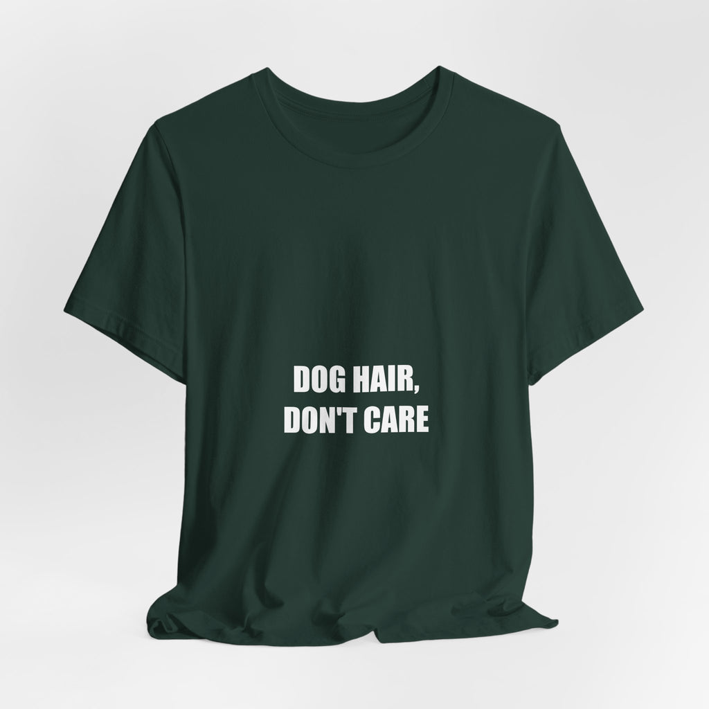Dog Hair Don't Care Shirt - Funny Dog Lover Gift, Dog Owner Tee, Gift for Dog Mom, Premium Bella Canvas