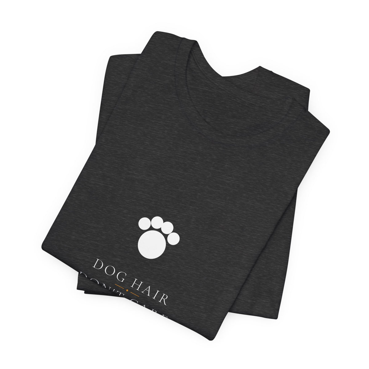 Dog Hair Don't Care Shirt - Elegant Serif Edition, Premium Bella Canvas