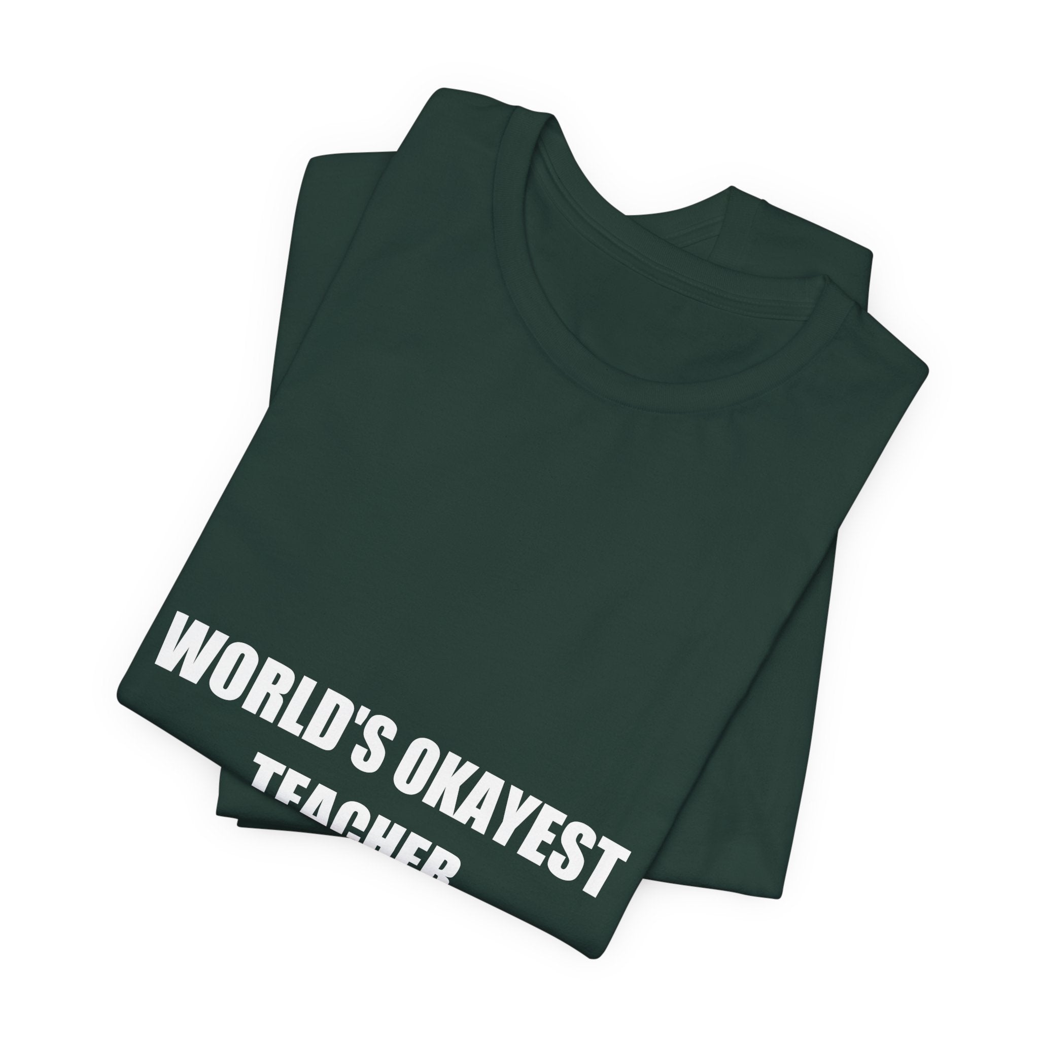World's Okayest Teacher Shirt - Funny Teacher Gift, Sarcastic Teacher Tee, Back to School, Premium Bella Canvas