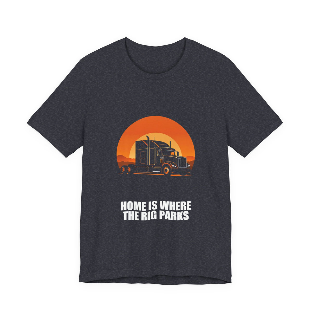 Home Is Where The Rig Parks Trucker Shirt - Trucker, Trucker Gift, Funny Trucker, Trucker Gifts, Tee, T-Shirt