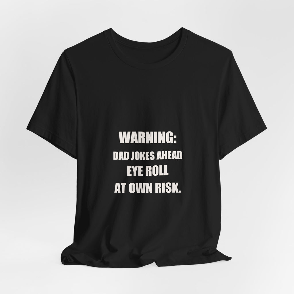 Warning Dad Jokes Ahead Shirt - Funny Dad Joke Gift, Father's Day Eye Roll Tee, Premium Bella Canvas