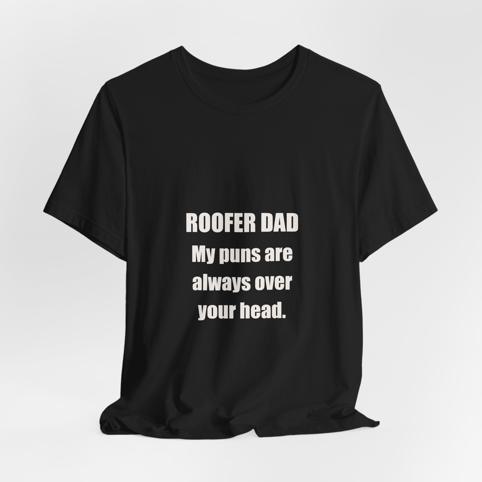 Roofer Dad Puns Always Over Your Head Shirt - Funny Roofer Dad Joke, Father's Day Tradesman Tee, Premium Bella Canvas