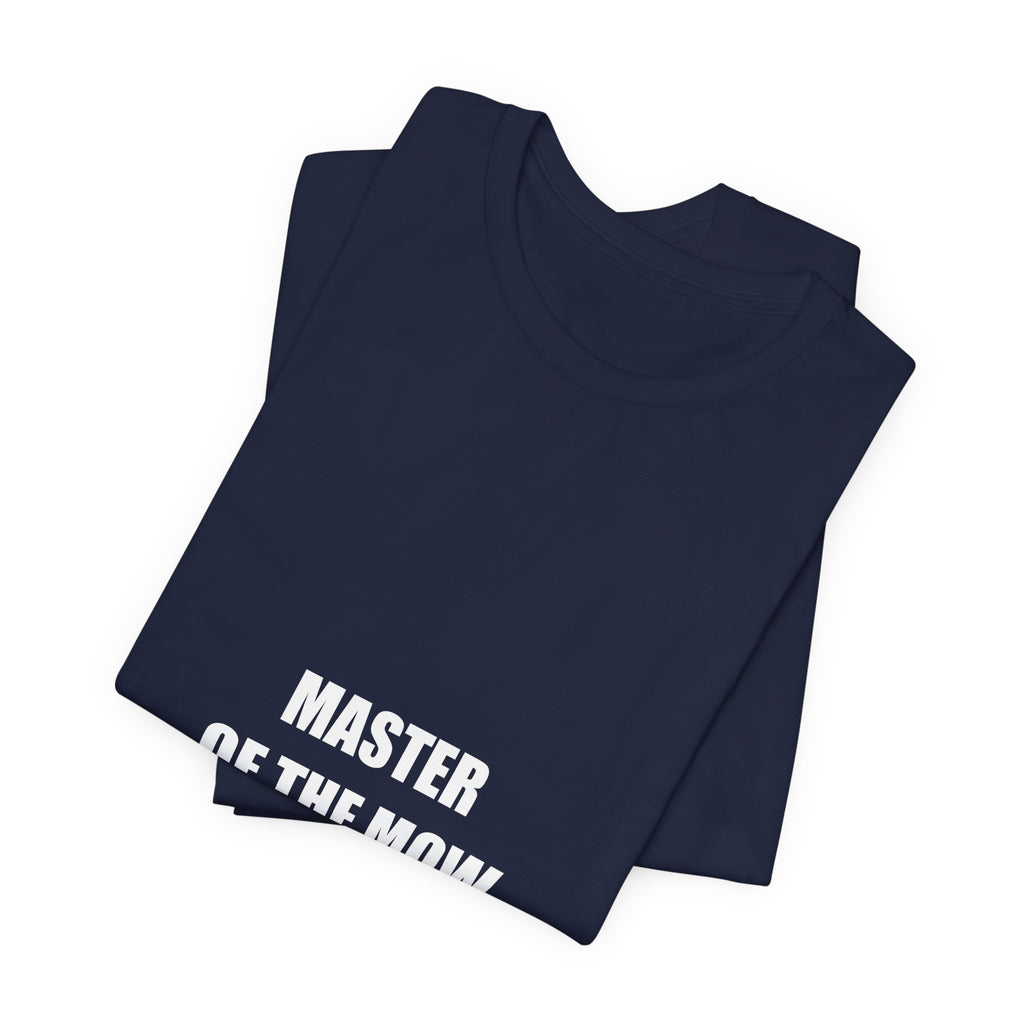 Master of the Mow Shirt - Funny Lawn Mowing Dad Tee, Father's Day Gift, Premium Bella Canvas