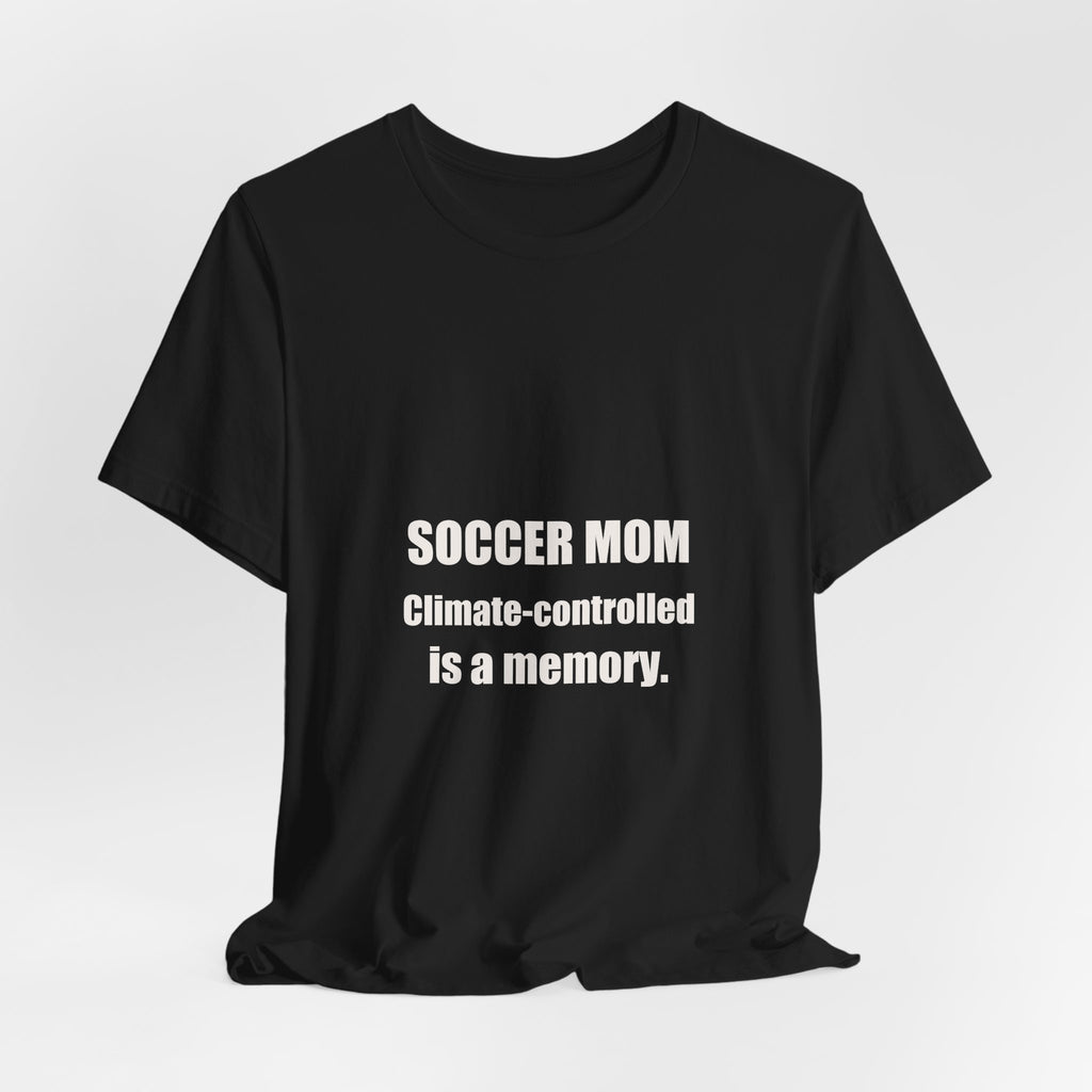 Soccer Mom Shirt - Climate Controlled Is A Memory, Funny Soccer Mom Gift, Sideline Soccer Mom Tee, Premium Bella Canvas