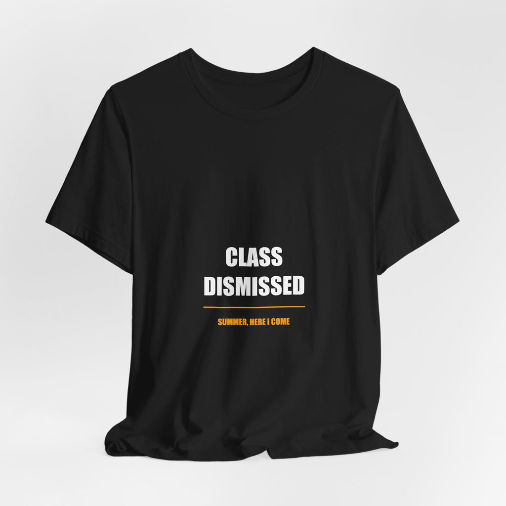 Class Dismissed Summer Here I Come Shirt - Funny Last Day of School Teacher Gift, Summer Teacher Tee, Premium Bella Canvas