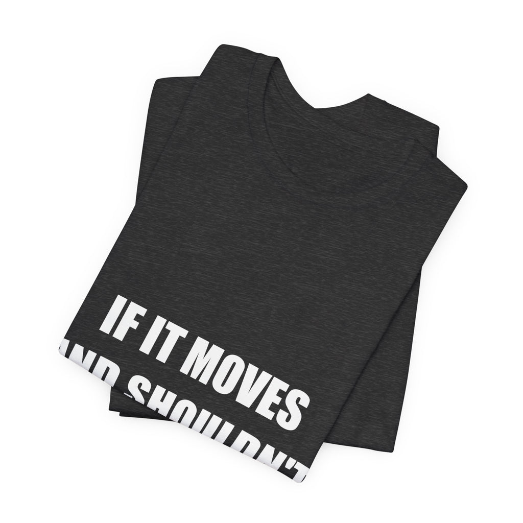 If It Moves And Shouldn't I Fix That Shirt - view 12