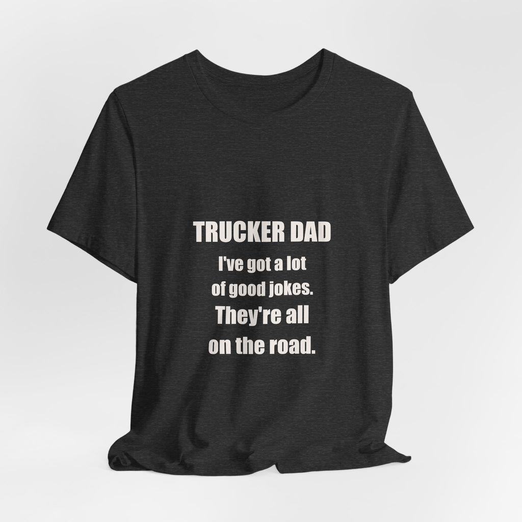 Trucker Dad Jokes On The Road Shirt - Funny Trucker Dad Pun, Father's Day Tradesman Tee, Premium Bella Canvas