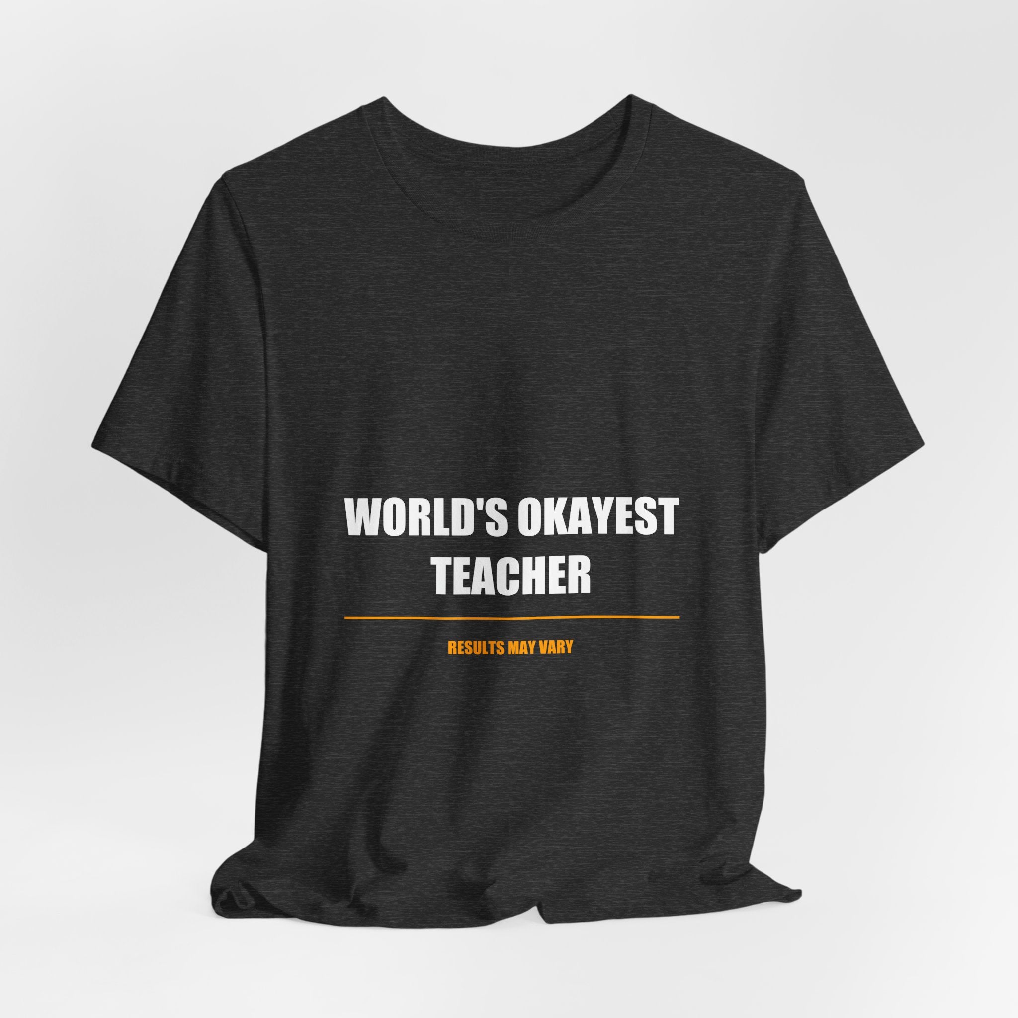 World's Okayest Teacher Shirt - Funny Teacher Gift, Sarcastic Teacher Tee, Back to School, Premium Bella Canvas