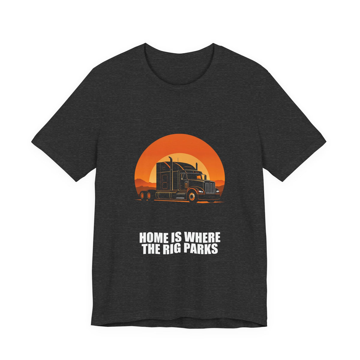 Home Is Where The Rig Parks Trucker Shirt - Trucker, Trucker Gift, Funny Trucker, Trucker Gifts, Tee, T-Shirt