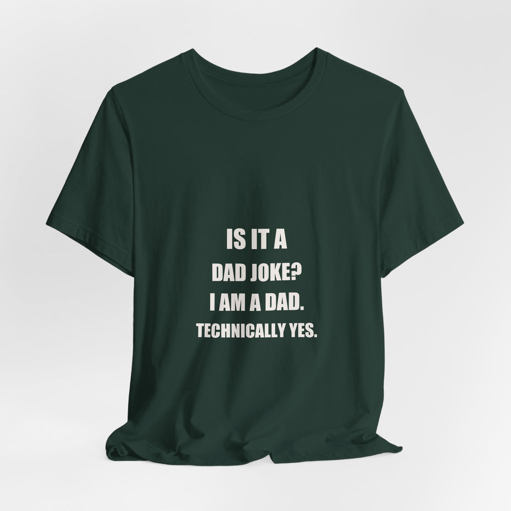 Is It A Dad Joke I Am A Dad Technically Yes Shirt - Funny Dad Pun Gift, Father's Day Tee, Premium Bella Canvas