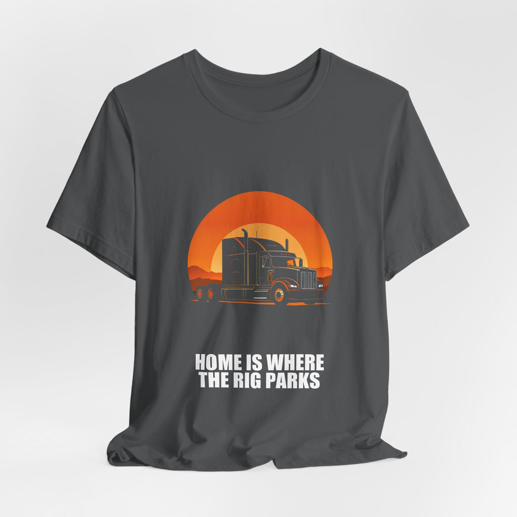 Home Is Where The Rig Parks Trucker Shirt - Trucker, Trucker Gift, Funny Trucker, Trucker Gifts, Tee, T-Shirt