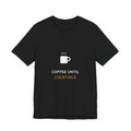 Coffee Until Cocktails Shirt - Funny Coffee Lover Tee, Brunch Shirt, Premium Bella Canvas