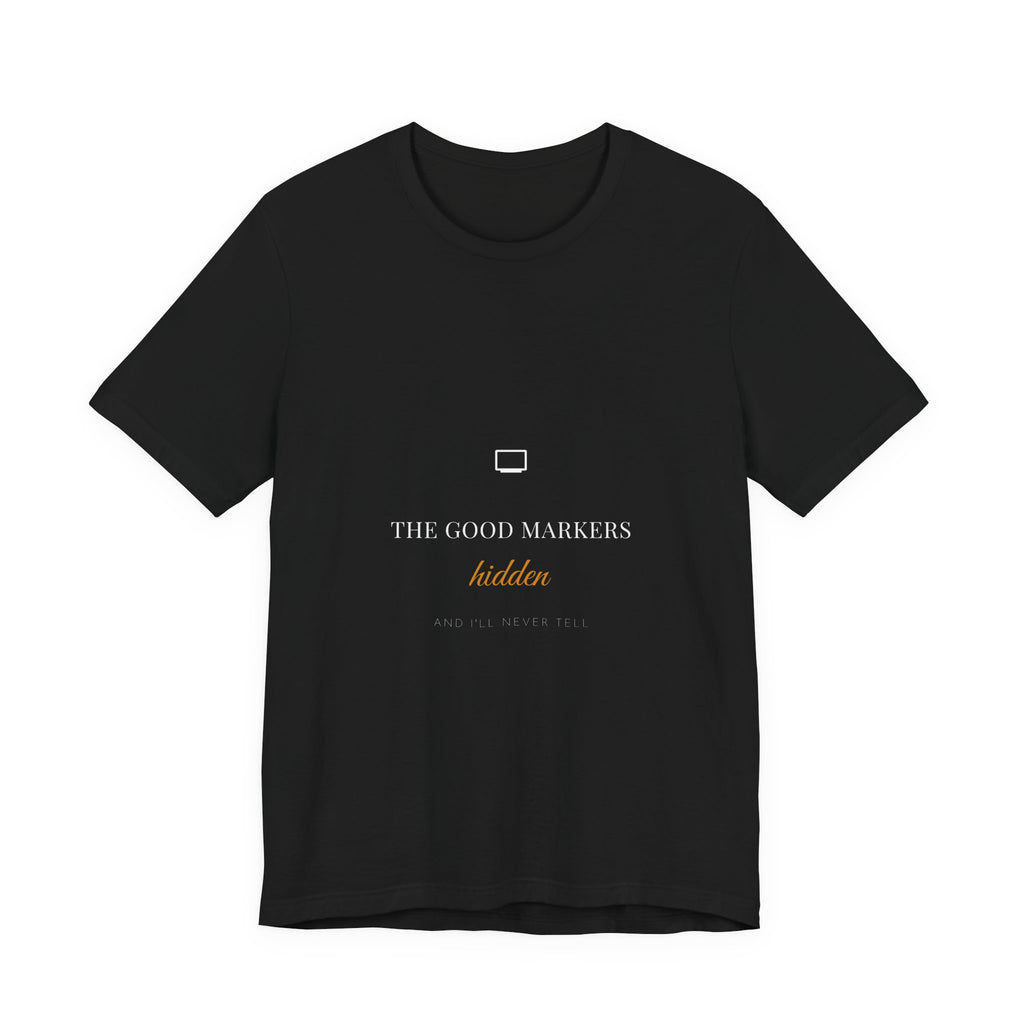 The Good Markers Hidden And I'll Never Tell Shirt - Funny Teacher Supply Tee, Premium Bella Canvas