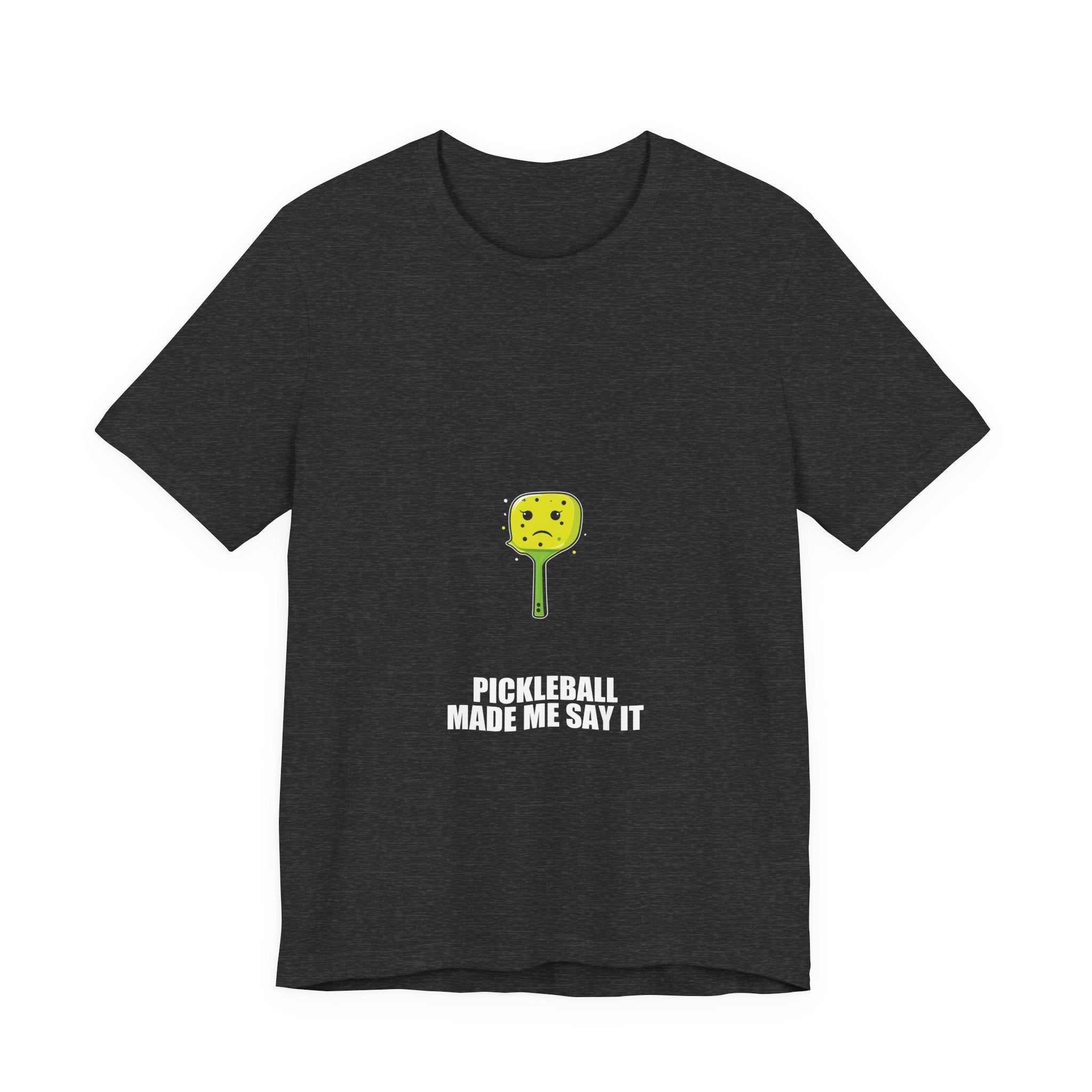 Pickleball Made Me Say It Shirt - view 7