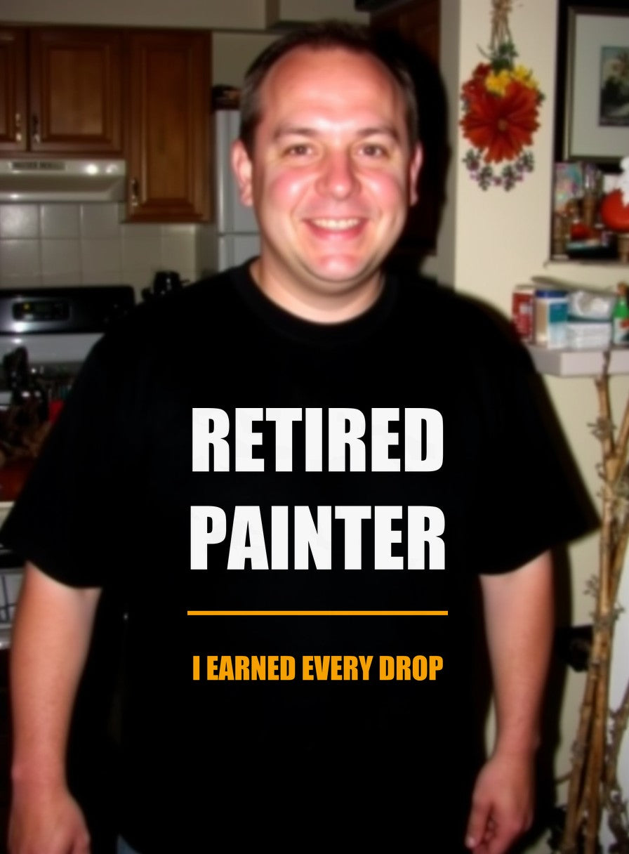 I Earned Every Drop Shirt, Retired Painter Father's Day Gift, Tradesman Tee — worn lifestyle photo