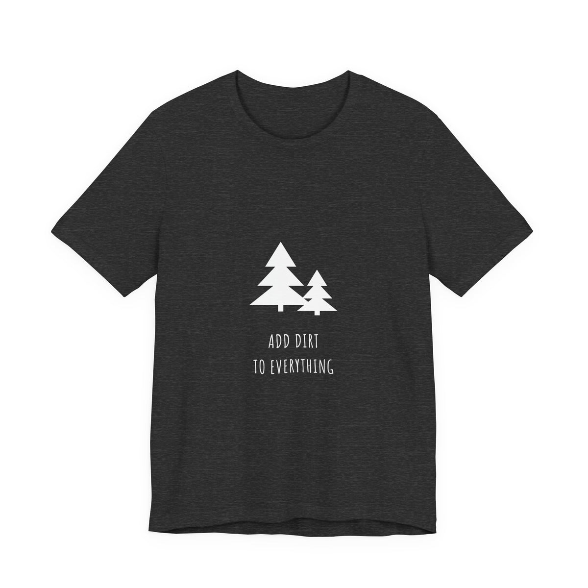 Add Dirt To Everything Shirt - Funny Boho Camping Tee, Premium Bella Canvas