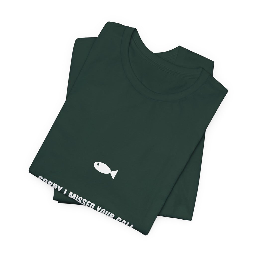 Sorry I Missed Your Call Shirt - Funny Fishing On The Water Tee, Premium Bella Canvas