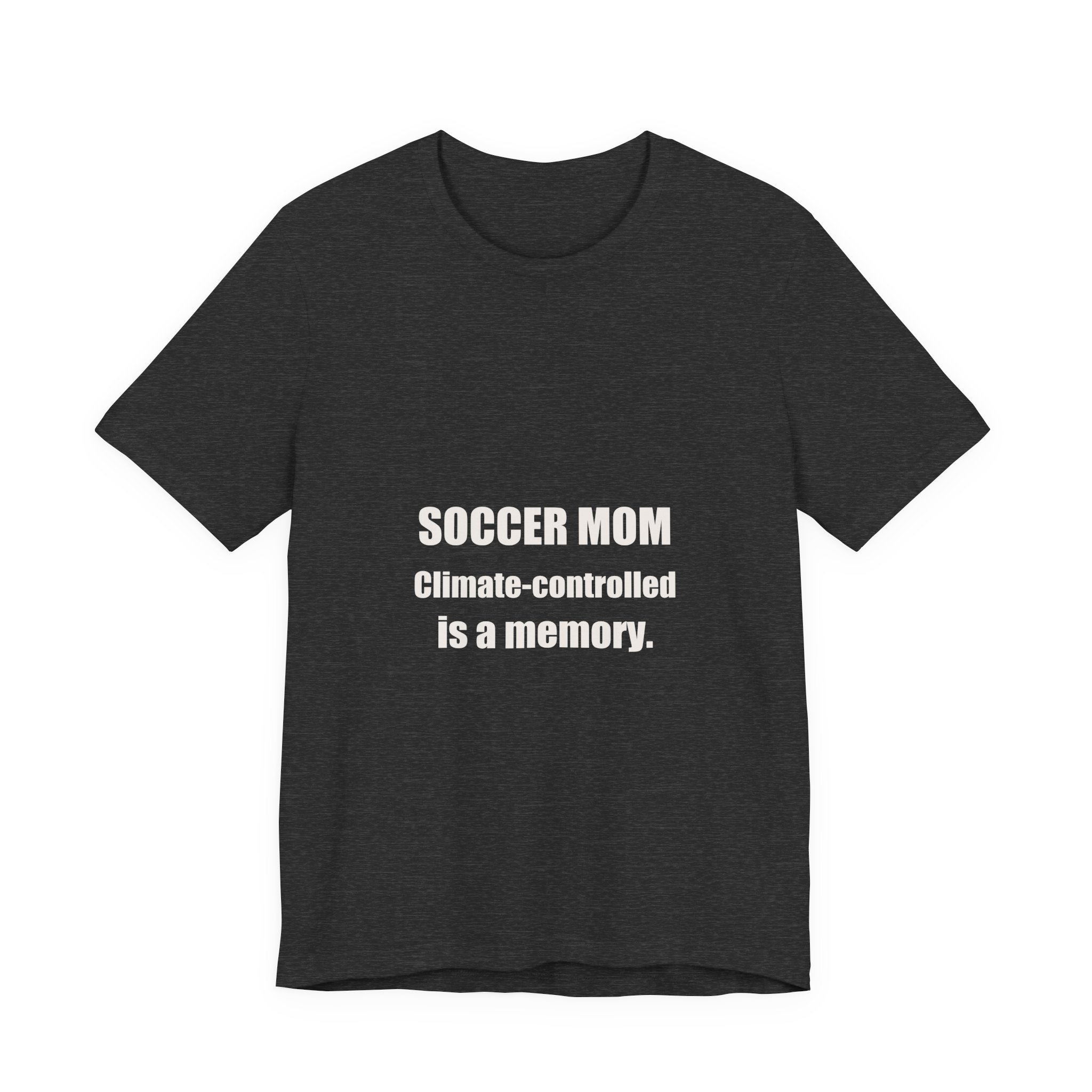 Soccer Mom Shirt - Climate Controlled Is A Memory, Funny Soccer Mom Gift, Sideline Soccer Mom Tee, Premium Bella Canvas