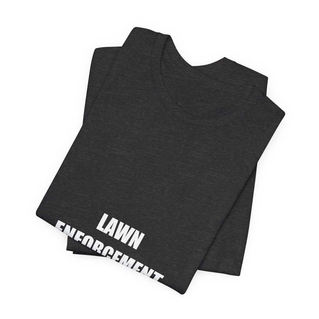 Lawn Enforcement Shirt - Funny Lawn Care Dad Tee, Father's Day Mowing Gift, Premium Bella Canvas