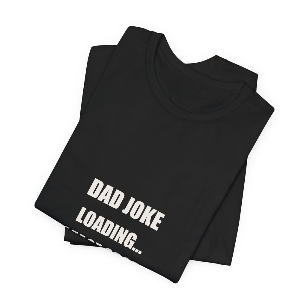 Dad Joke Loading Please Groan When Ready Shirt - Funny Dad Pun Tee, Father's Day Dad Joke Gift, Premium Bella Canvas
