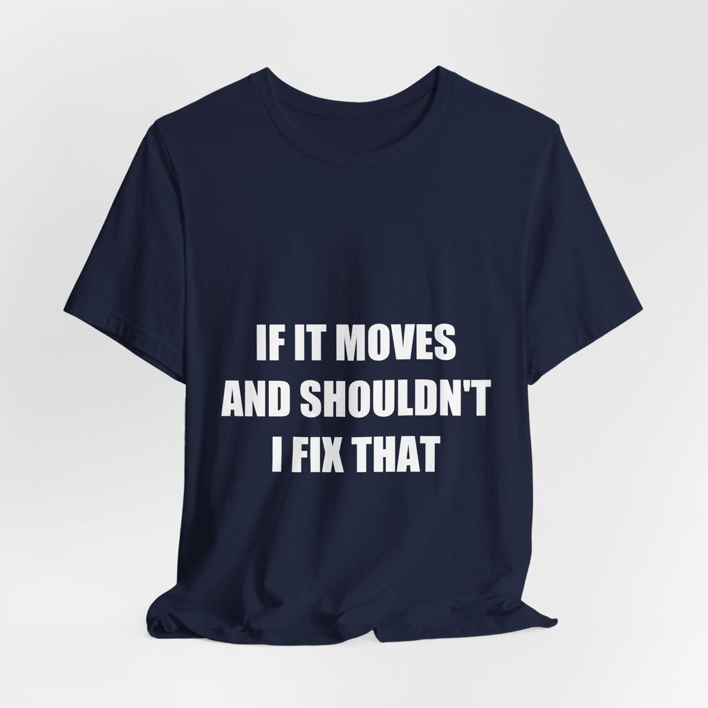 If It Moves And Shouldn't I Fix That Shirt - view 16