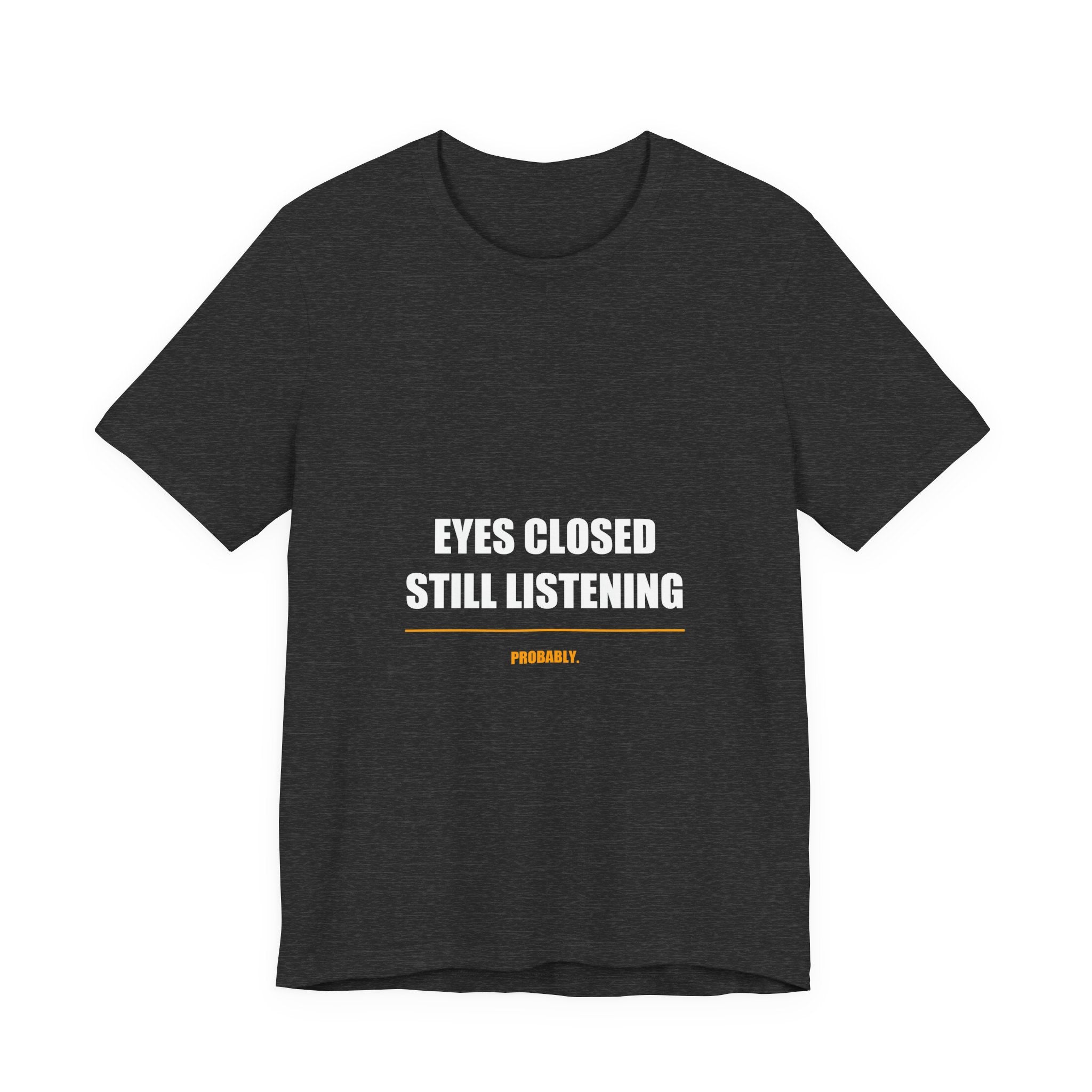 Eyes Closed Still Listening Dad Shirt, Funny Nap Gift, Premium Bella Canvas T-Sh - view 3