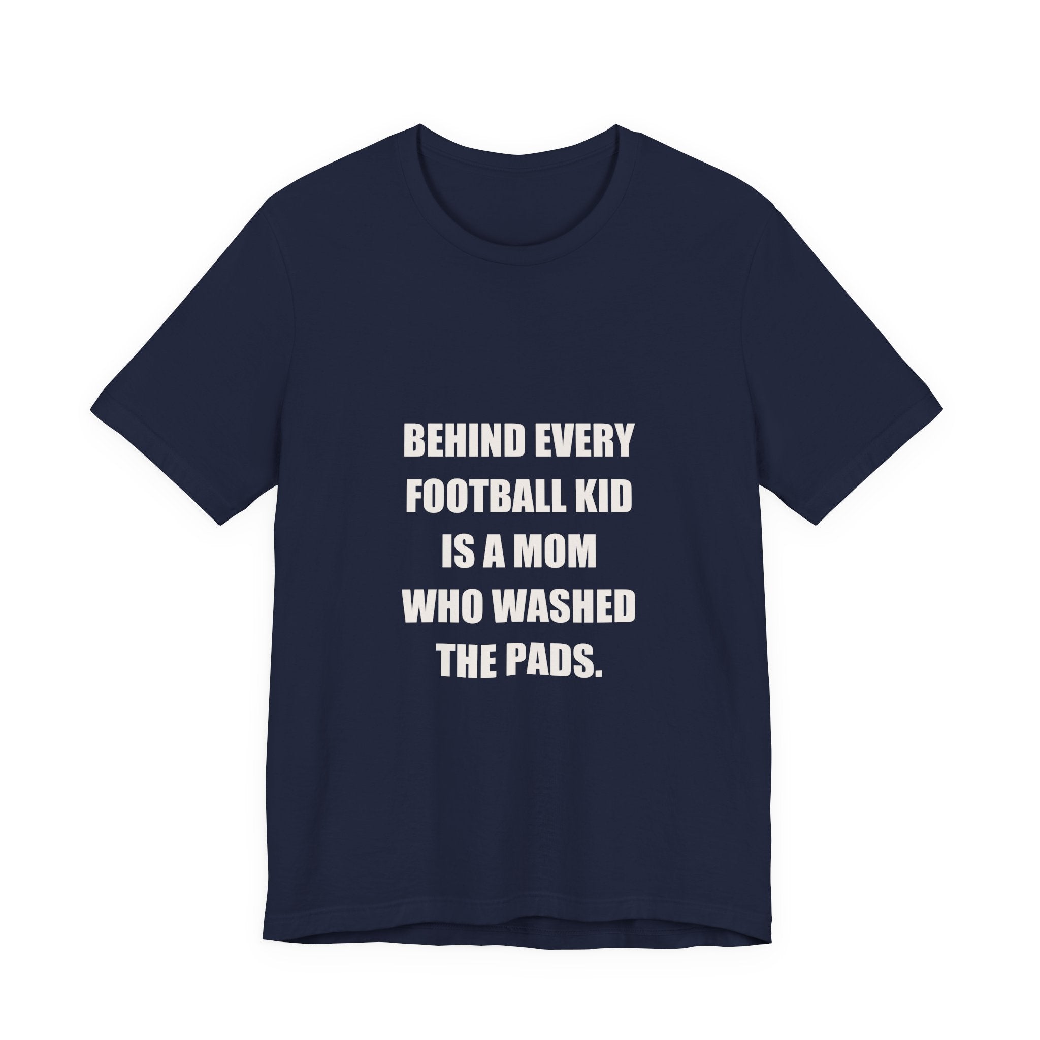 Football Mom Shirt - Behind Every Football Kid Is A Mom Who Washed The Pads, Funny Football Mom Gift, Premium Tee