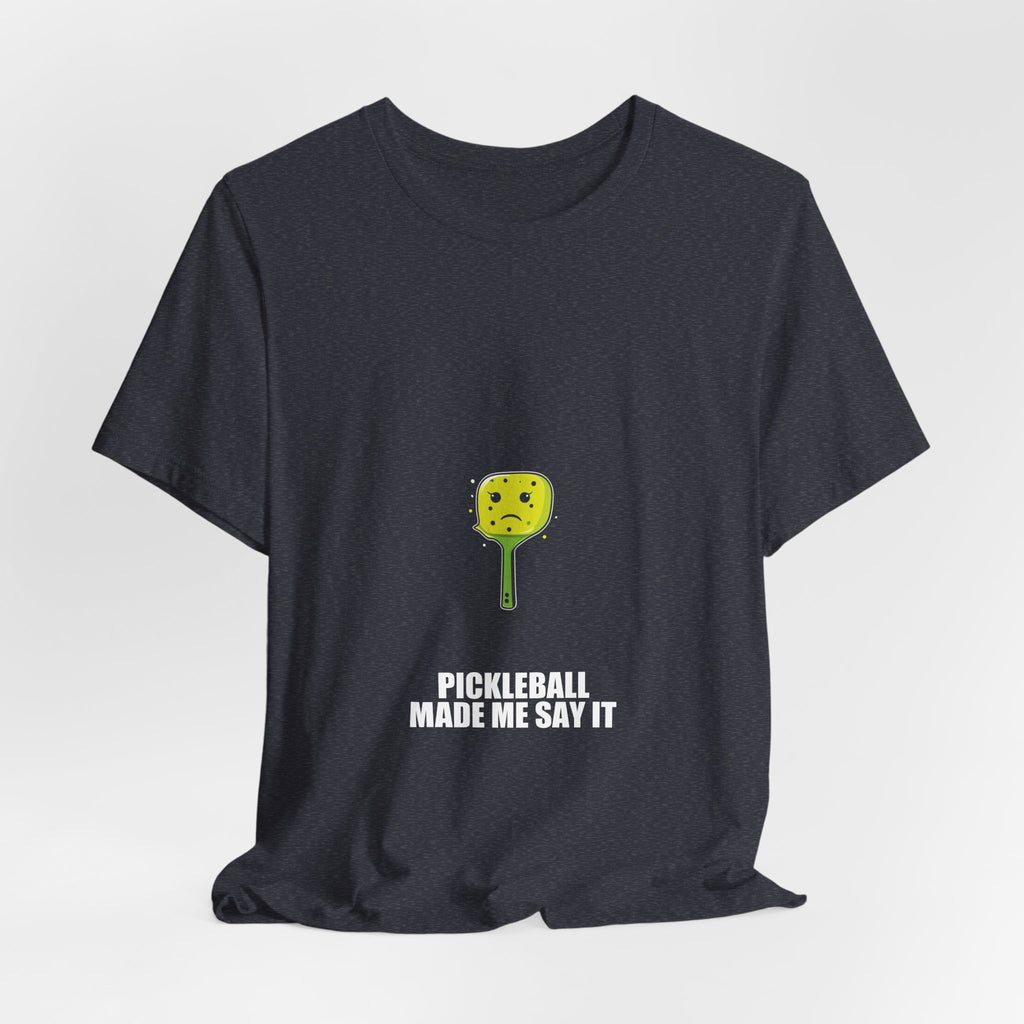 Pickleball Made Me Say It Shirt - view 34