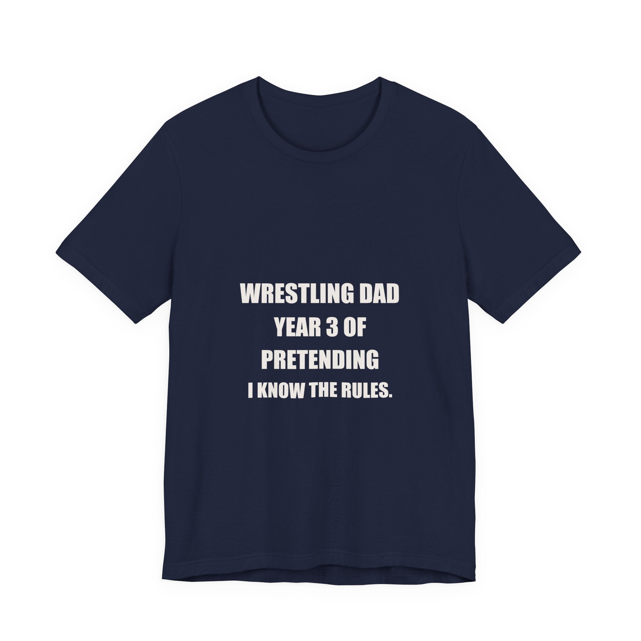 Wrestling Dad Shirt - Year 3 Of Pretending I Know The Rules, Funny Wrestling Dad Gift, Wrestling Dad Tee, Premium Bella Canvas