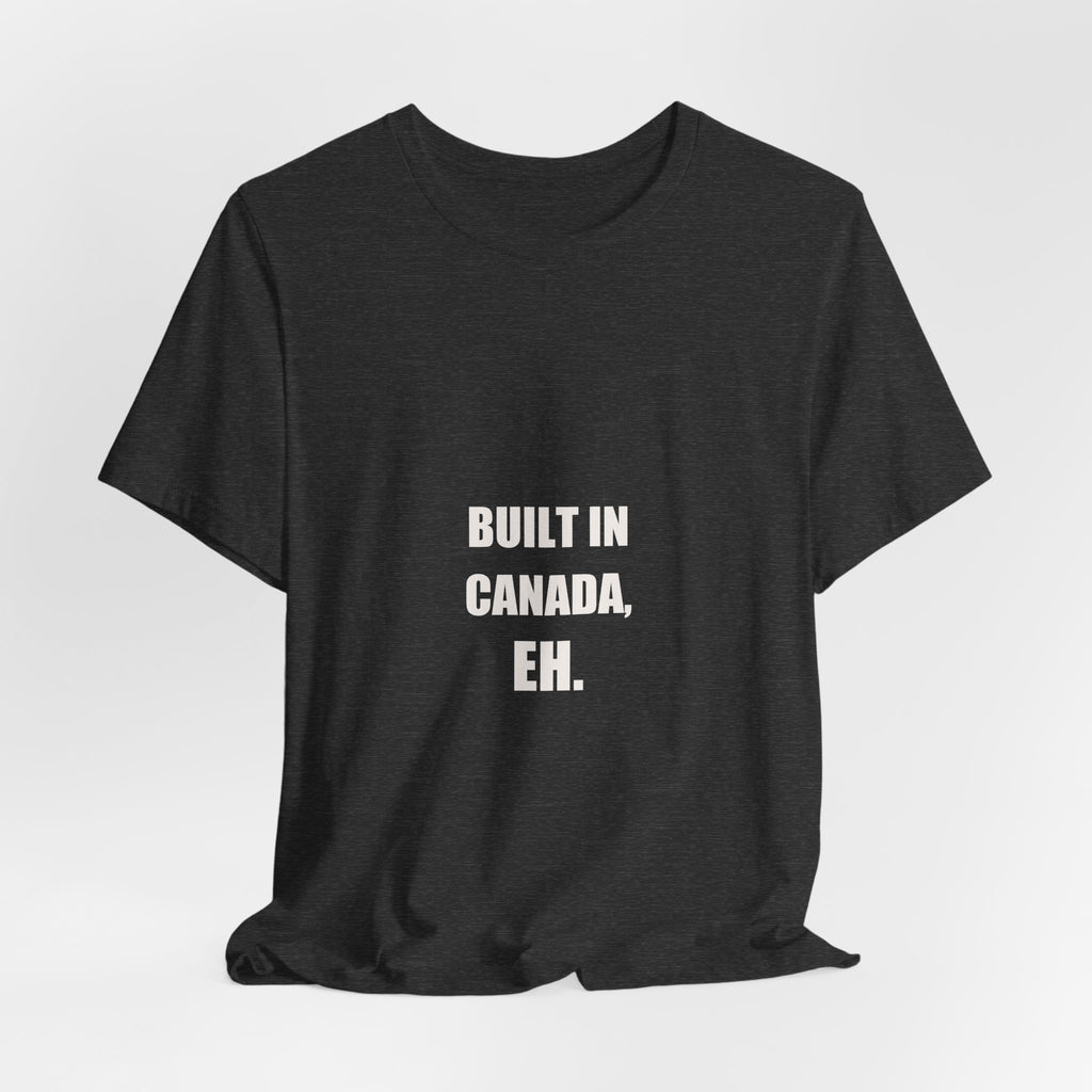 Built In Canada Eh Shirt - Canadian Tradesman Gift, Funny Canada Day Worker Tee, Premium Bella Canvas