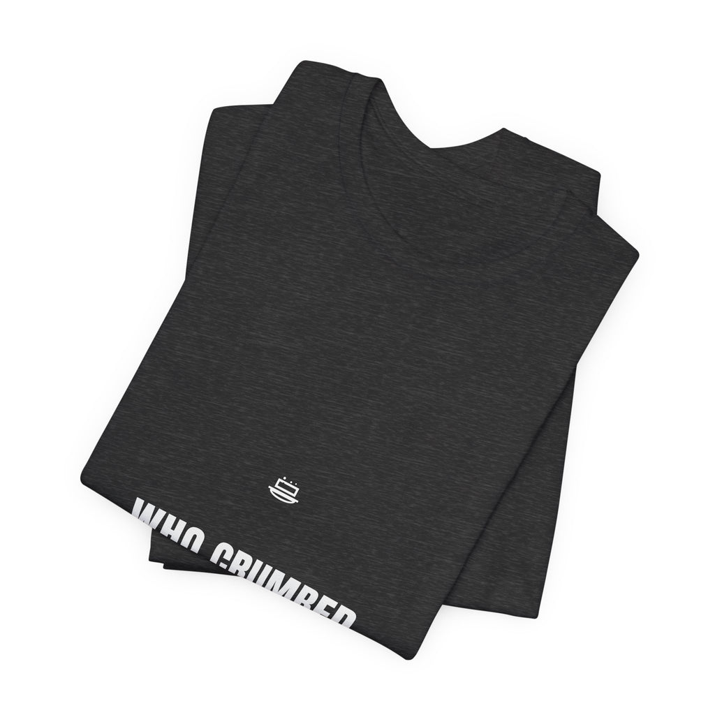Who Crumbed The Butter Shirt - Funny Celiac Household Tee, Gluten Free Gift, Premium Bella Canvas