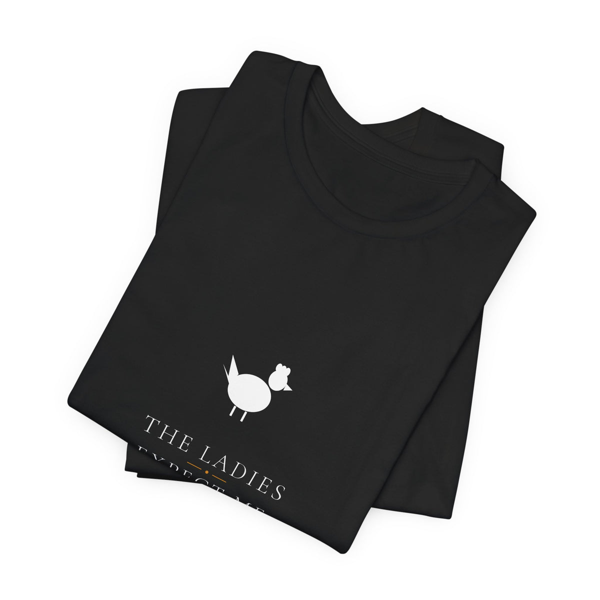 The Ladies Expect Me Shirt - Funny Chicken Keeper Tee, Premium Bella Canvas