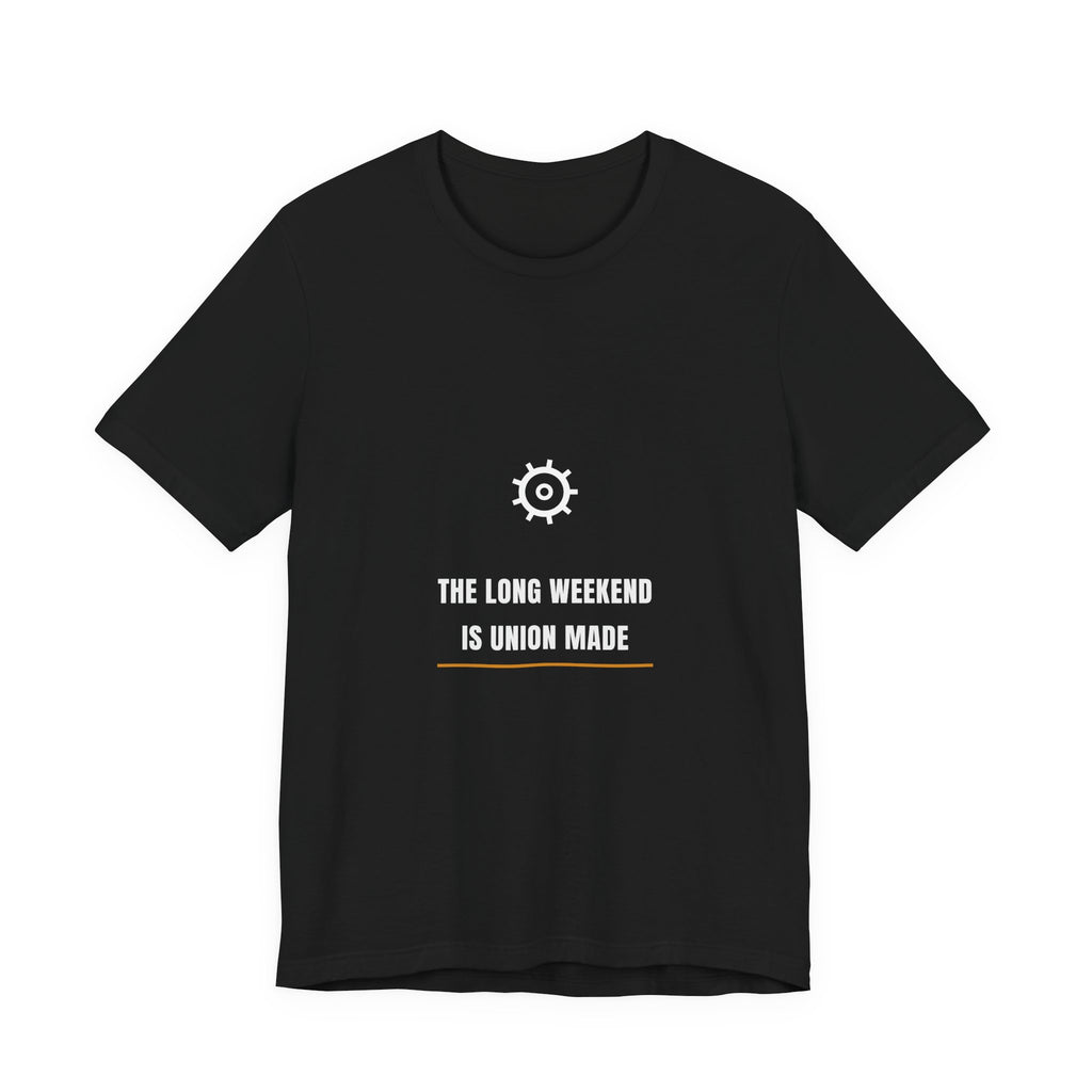 The Long Weekend Is Union Made Shirt - Labor Day Tee, Premium Bella Canvas
