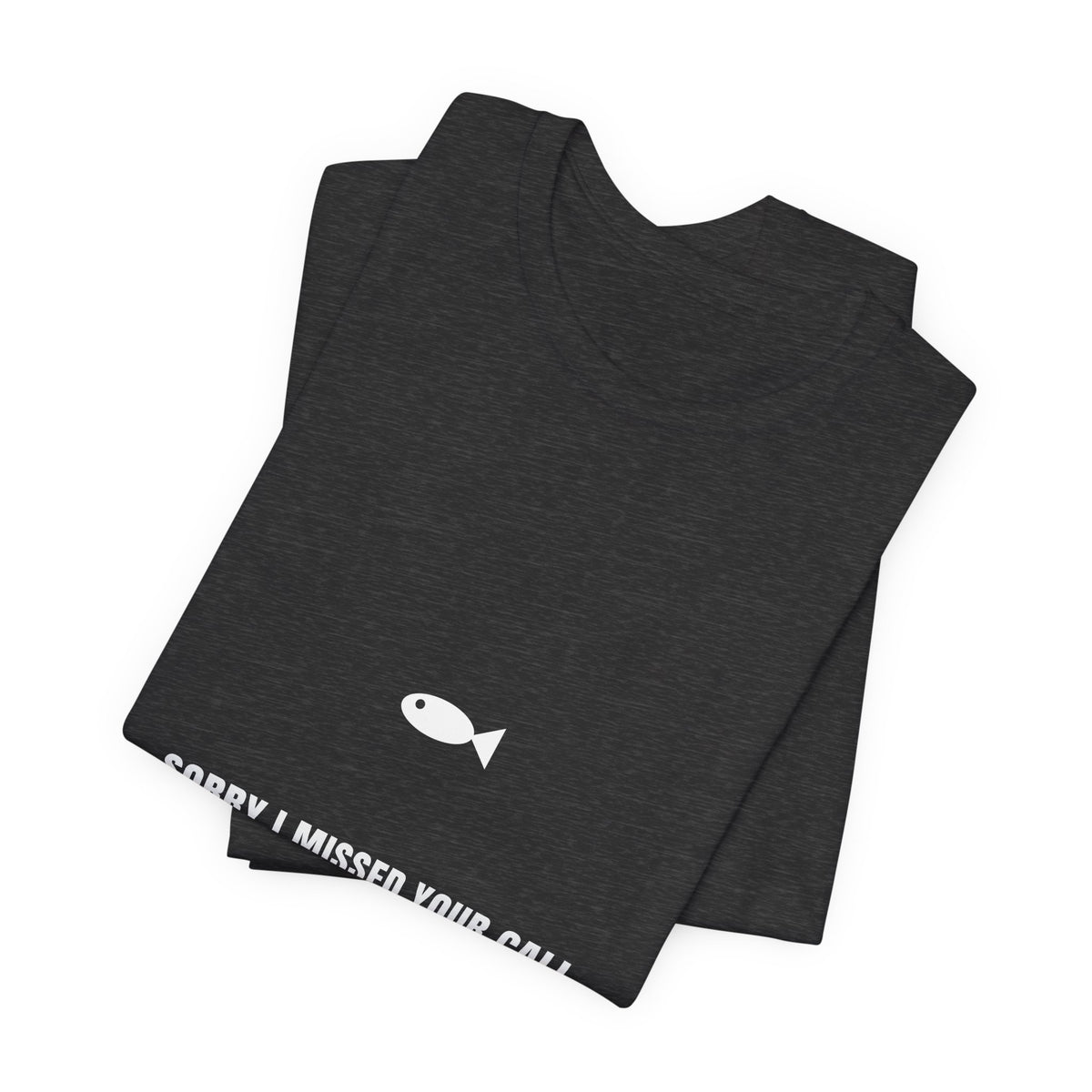 Sorry I Missed Your Call Shirt - Funny Fishing On The Water Tee, Premium Bella Canvas