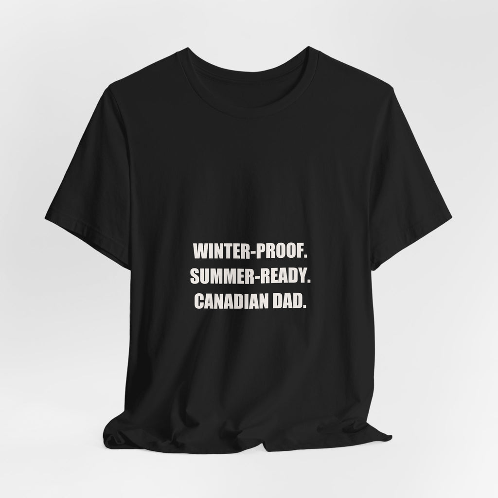 Winter Proof Summer Ready Canadian Dad Shirt - Funny Canadian Dad Gift, Canada Day Dad Tee, Premium Bella Canvas