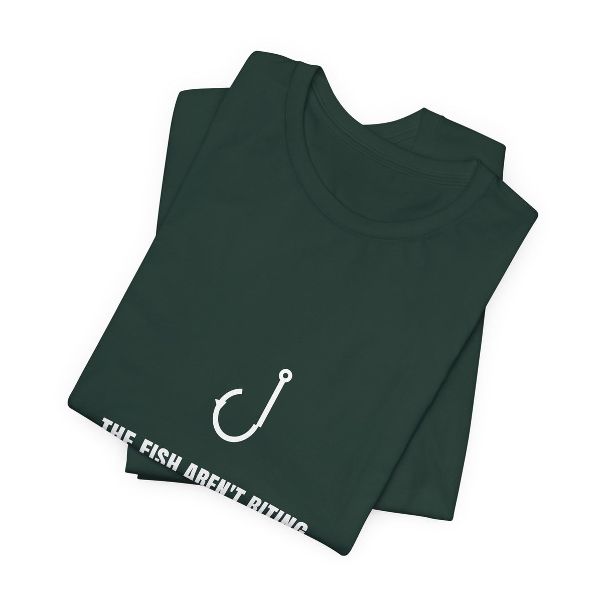 The Fish Aren't Biting Shirt - Funny Fisherman Excuse Tee, Premium Bella Canvas