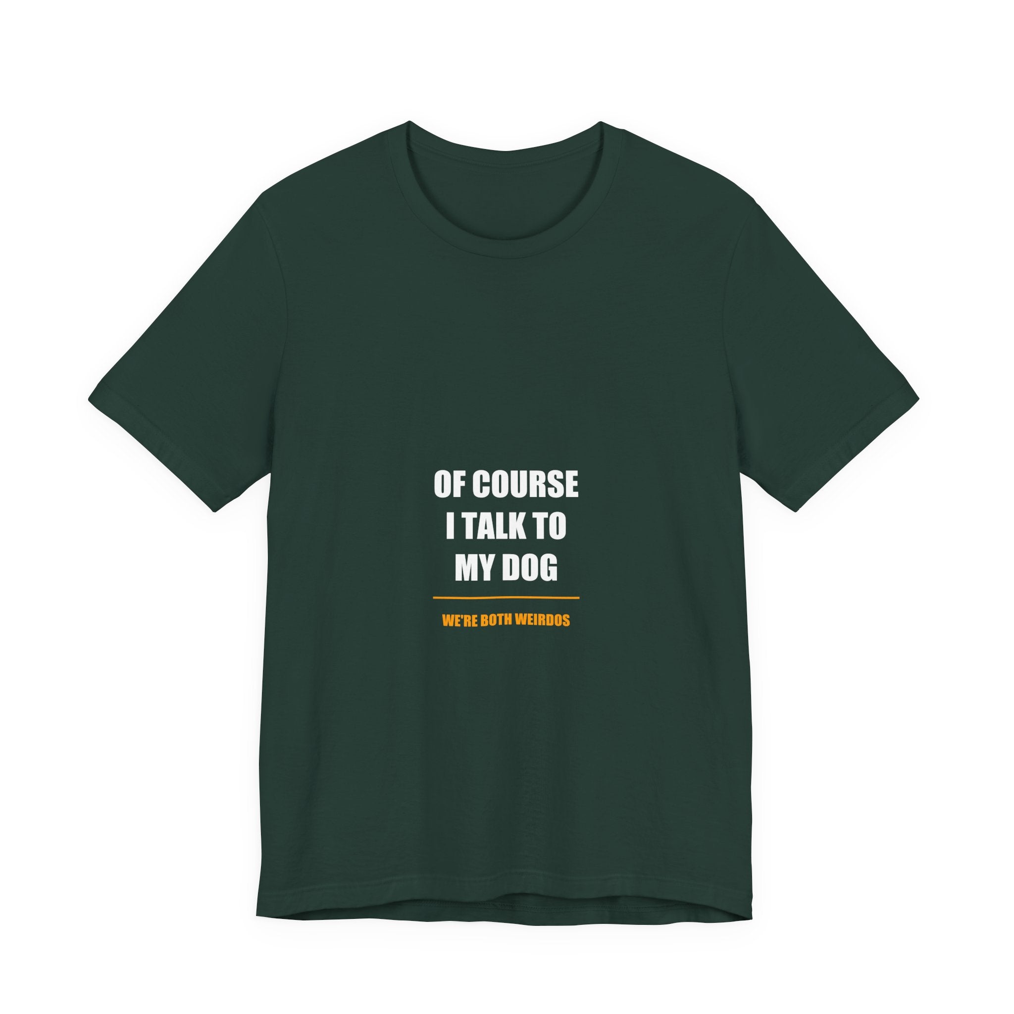 Of Course I Talk to My Dog Shirt - Funny Dog Lover Gift, Dog Owner Tee, Gift for Dog Mom Dad, Premium Bella Canvas