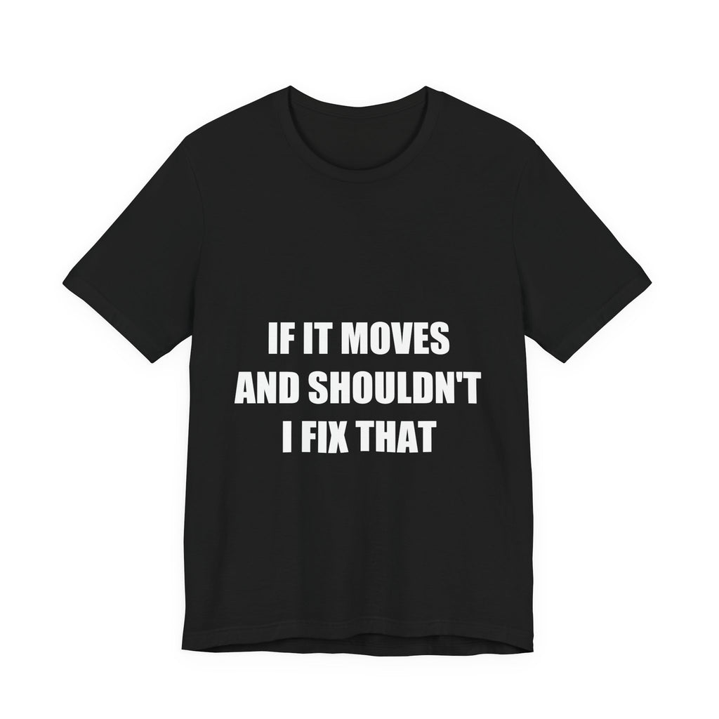 If It Moves And Shouldn't I Fix That Shirt from Kindling & Hammer