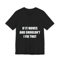 If It Moves And Shouldn't I Fix That Shirt from Kindling & Hammer