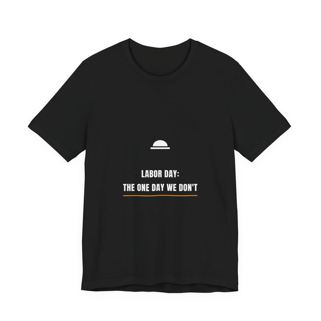 Labor Day The One Day We Don't Shirt - Funny Trades Tee, Premium Bella Canvas